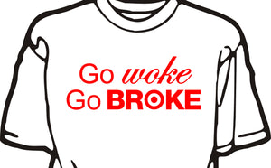 "GO WOKE GO BROKE" T-SHIRT
