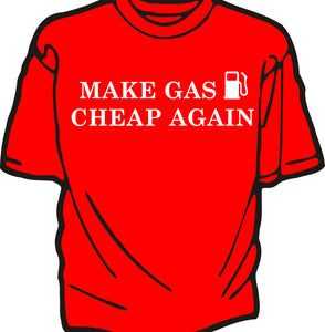 "MAKE GAS CHEAP AGAIN" T-SHIRT